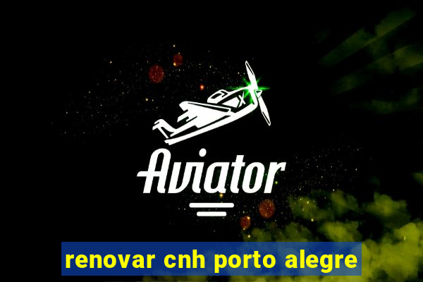 renovar cnh porto alegre